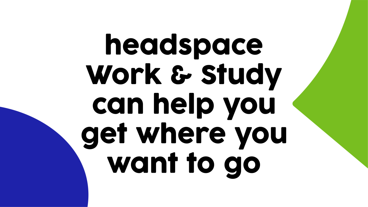 Find out more about headspace work and study