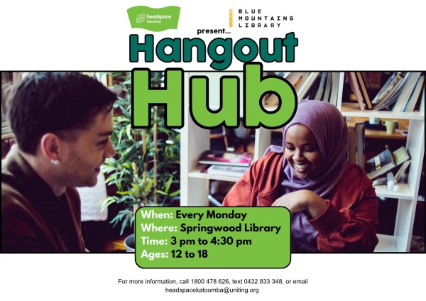 hangout hub poster Every Monday at Springwood Library form 3 pm to 4:30 pm ages 12-18 features young people smiling with books int he background